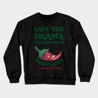 Save the Drama  t Shirt Nacho Daddy Puerto Vallarta Crewneck Sweatshirt